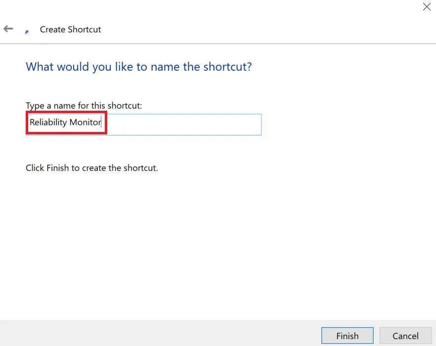 Trong hộp thoại Create Shortcut, bạn có thể đặt tên cho lối tắt, chẳng hạn &quot;Windows Reliability Monitor&quot;.